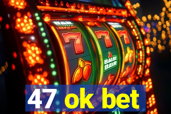 47 ok bet